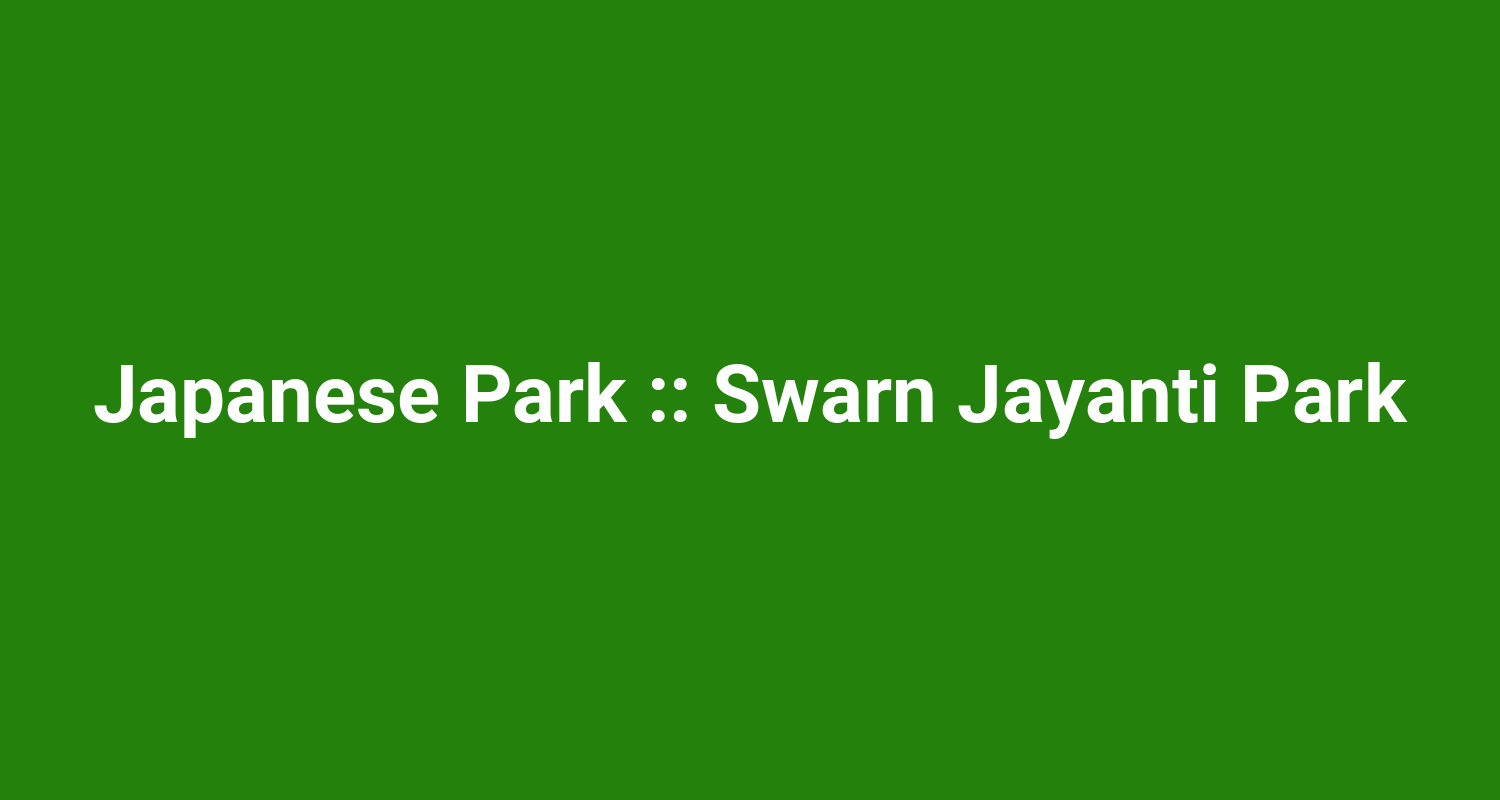 Japanese Park  Swarn Jayanti Park