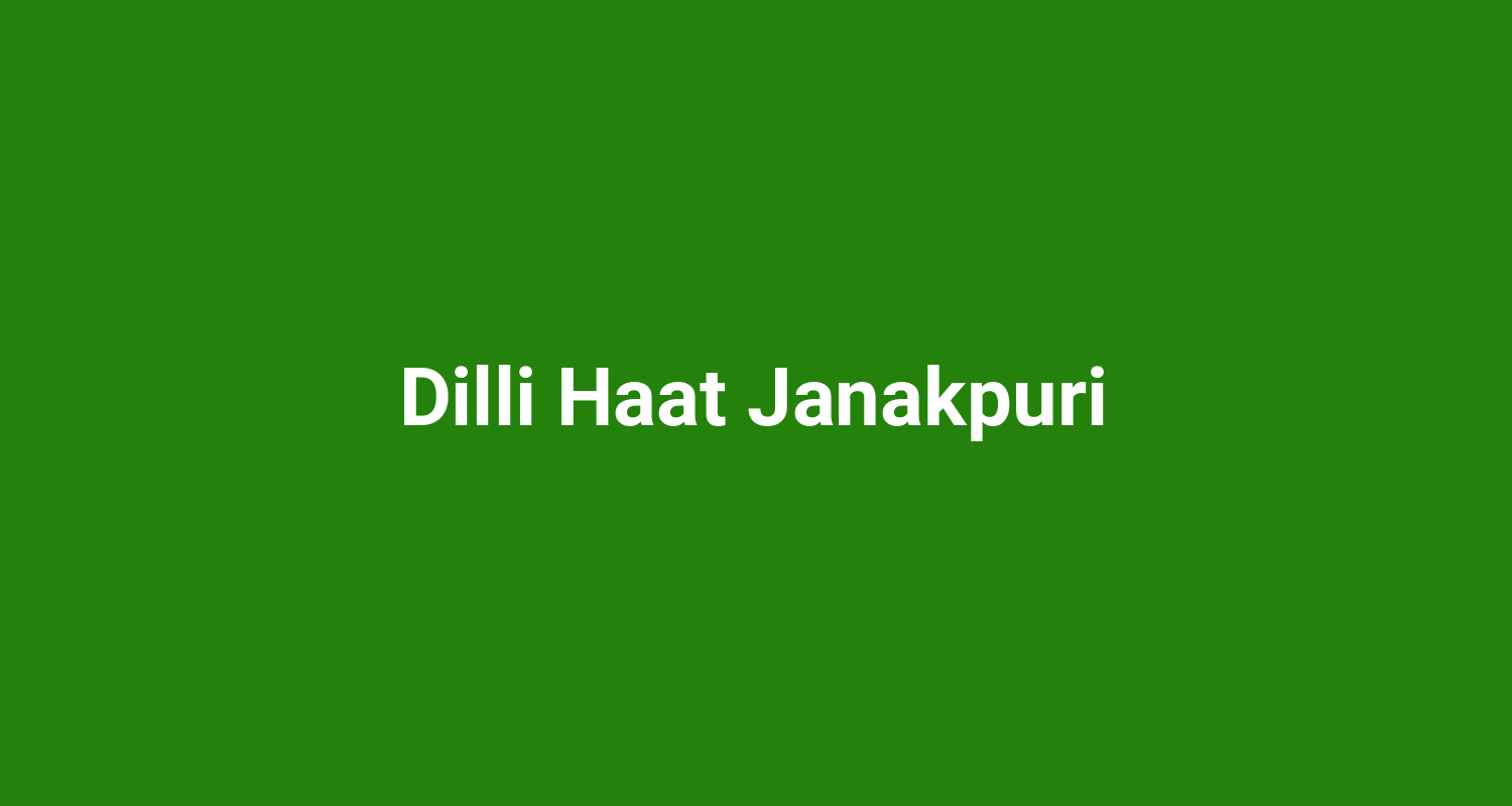 Dilli Haat Janakpuri