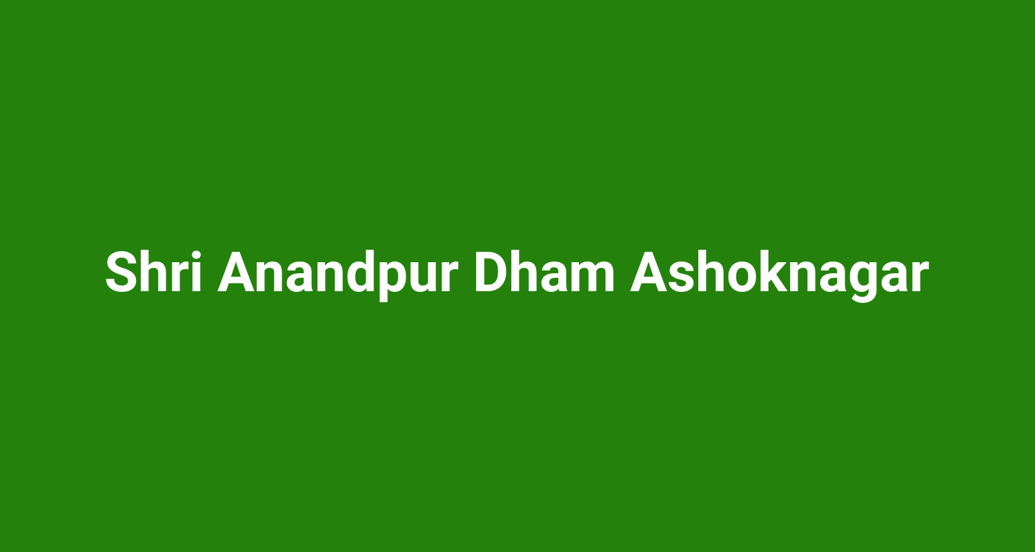 Shri Anandpur Dham Ashoknagar