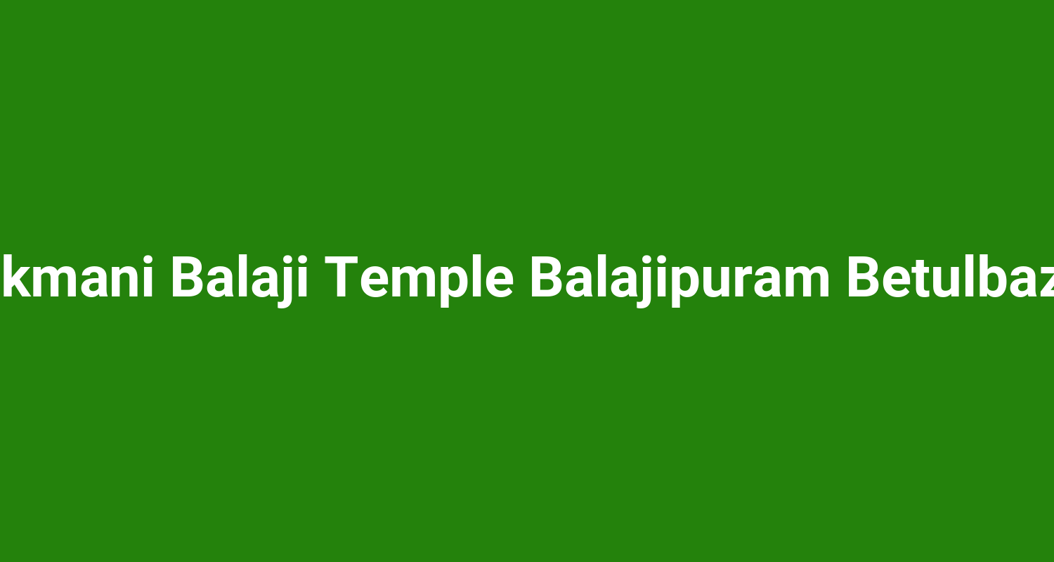 Rukmani Balaji Temple Balajipuram Betulbazar