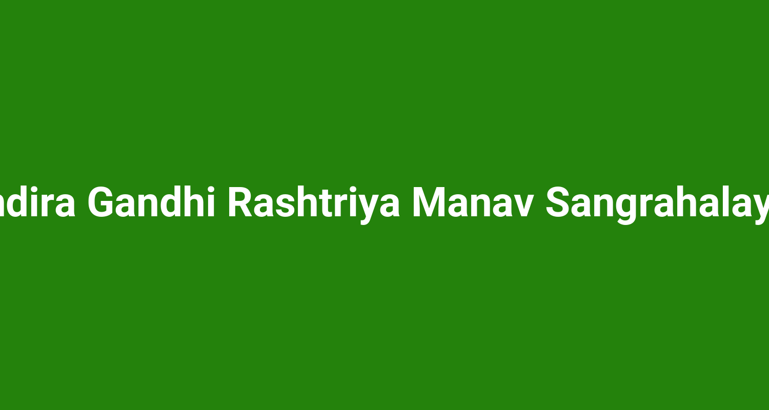 Indira Gandhi Rashtriya Manav Sangrahalaya