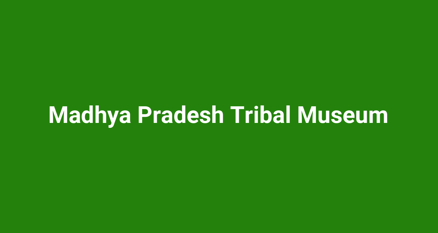 Madhya Pradesh Tribal Museum