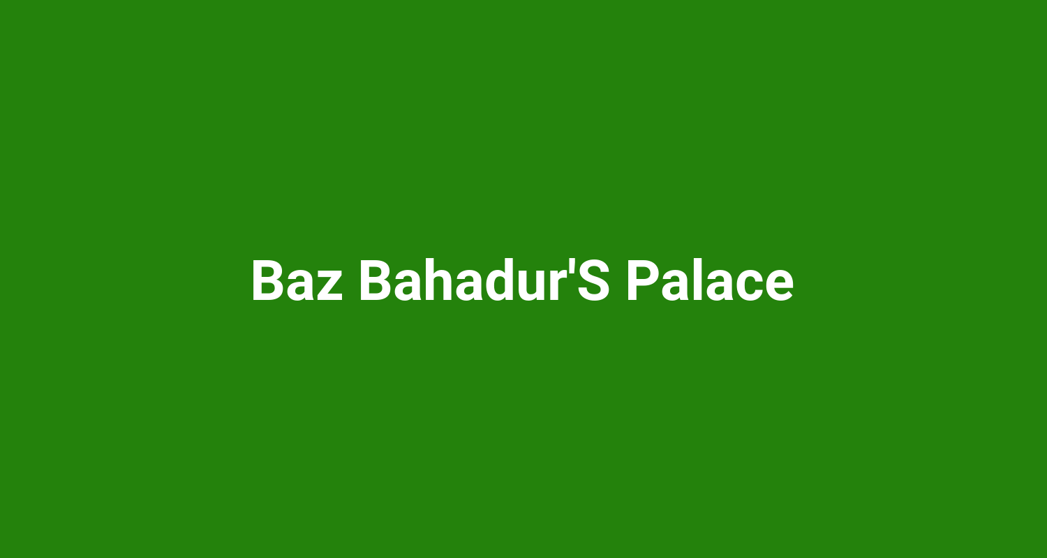 Baz BahadurS Palace