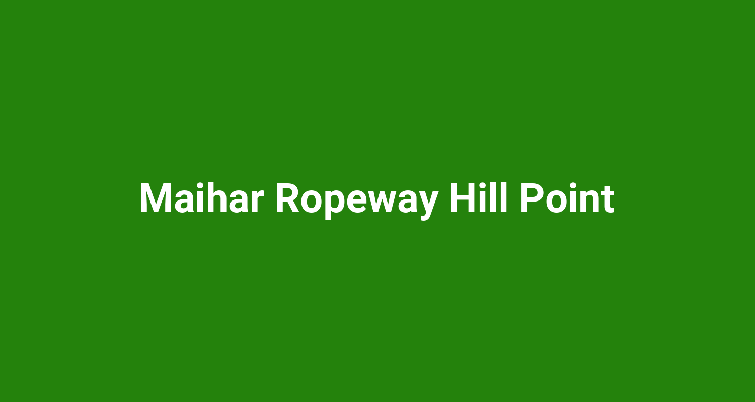Maihar Ropeway Hill Point