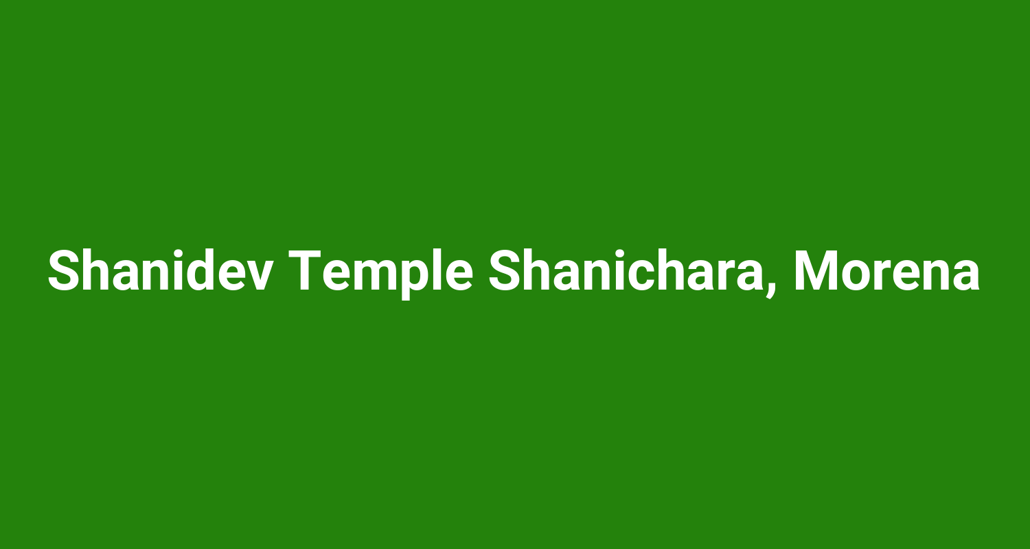 Shanidev Temple Shanichara Morena