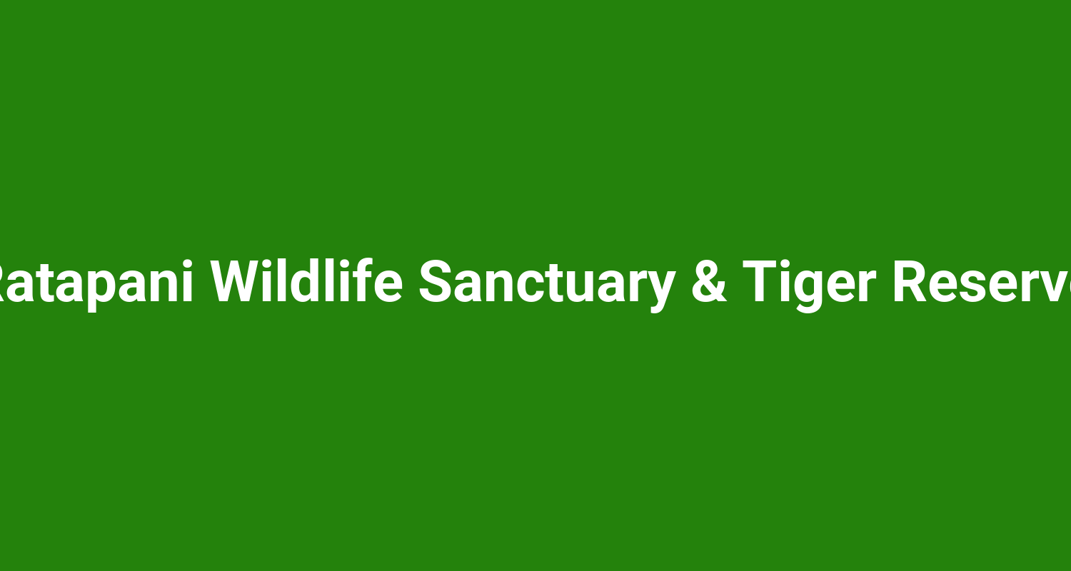 Ratapani Wildlife Sanctuary  Tiger Reserve