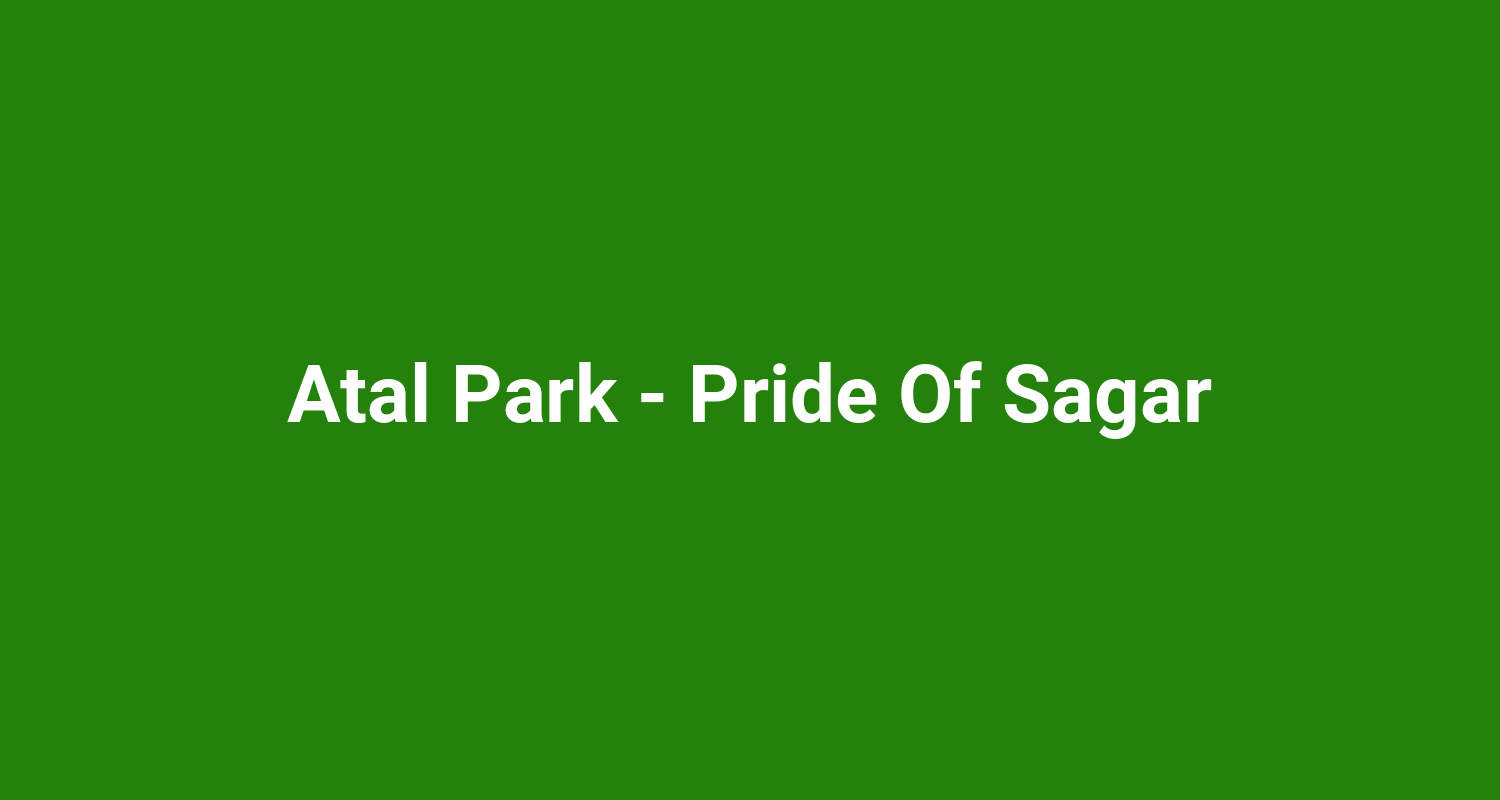 Atal Park  Pride Of Sagar