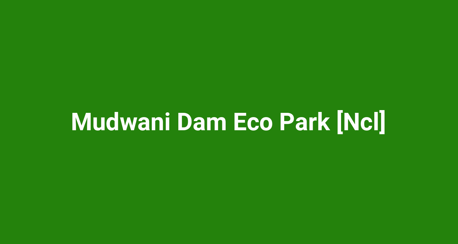 Mudwani Dam Eco Park Ncl