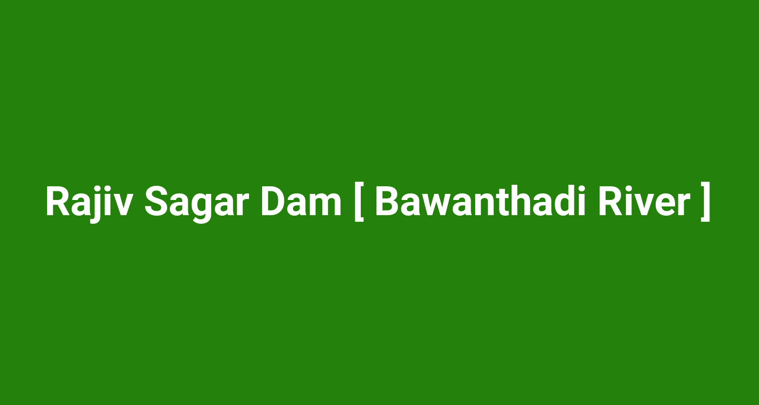 Rajiv Sagar Dam  Bawanthadi River 