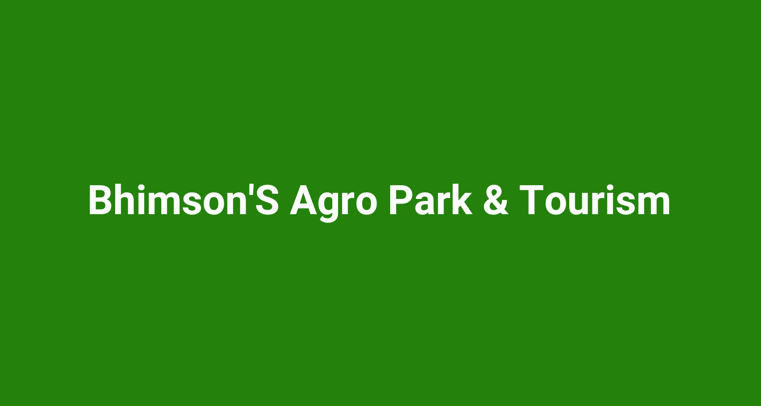 BhimsonS Agro Park  Tourism