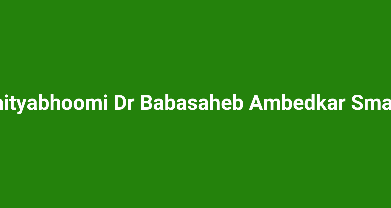 Chaityabhoomi Dr Babasaheb Ambedkar Smarak