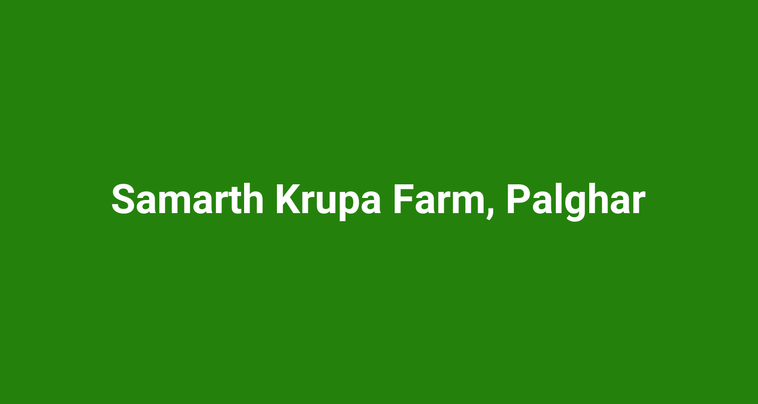 Samarth Krupa Farm Palghar