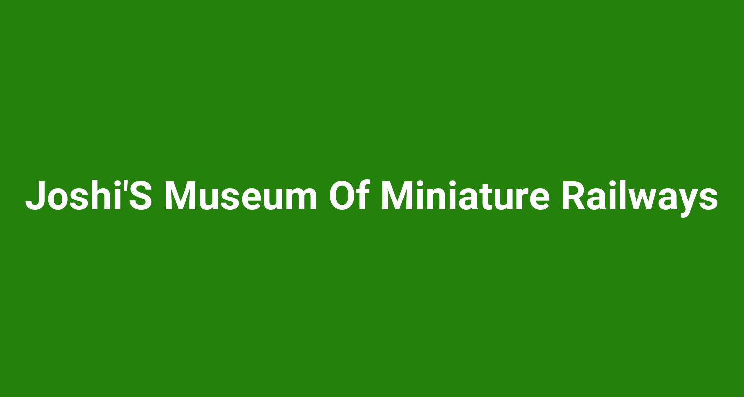 JoshiS Museum Of Miniature Railways