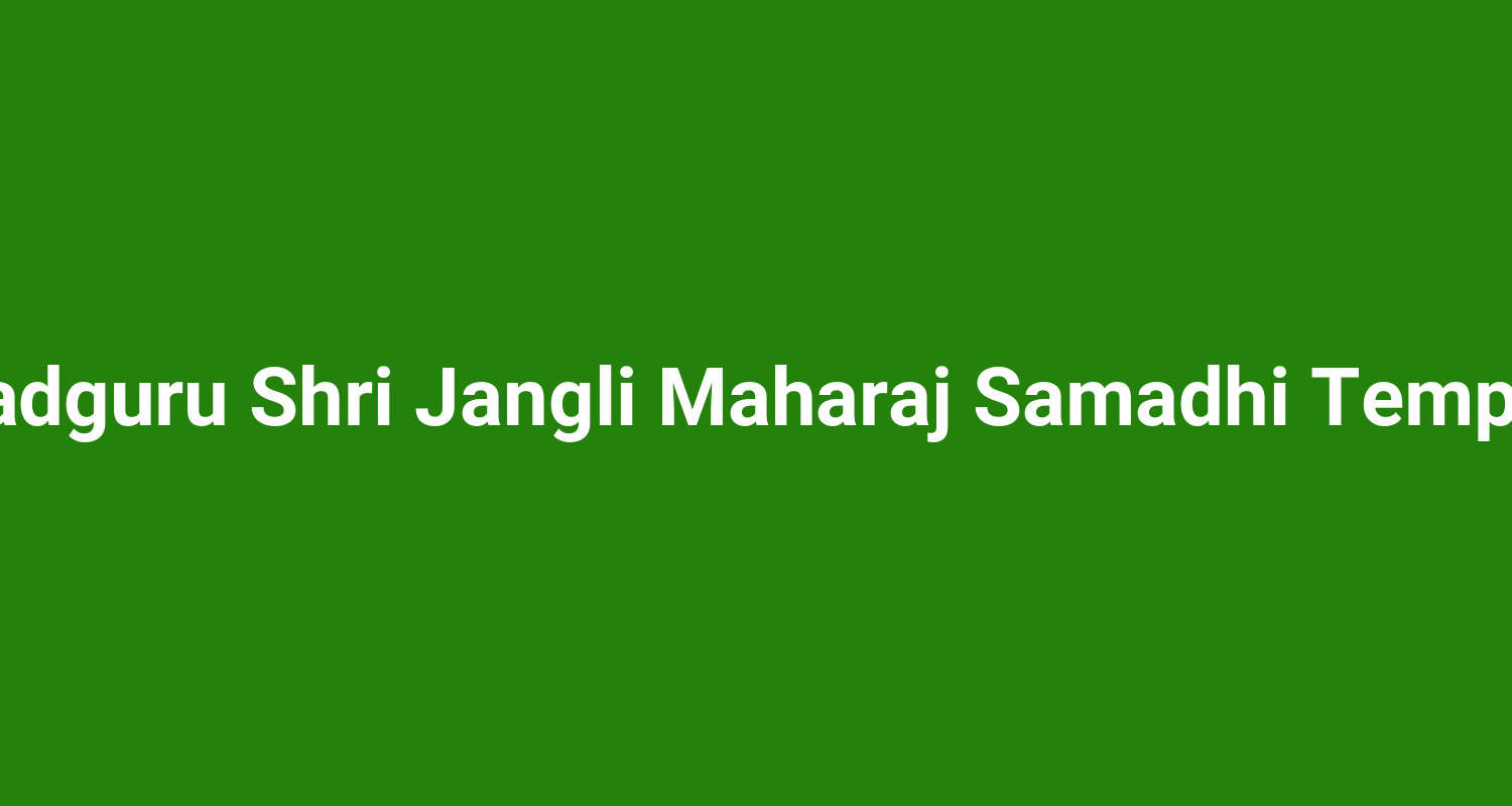 Sadguru Shri Jangli Maharaj Samadhi Temple