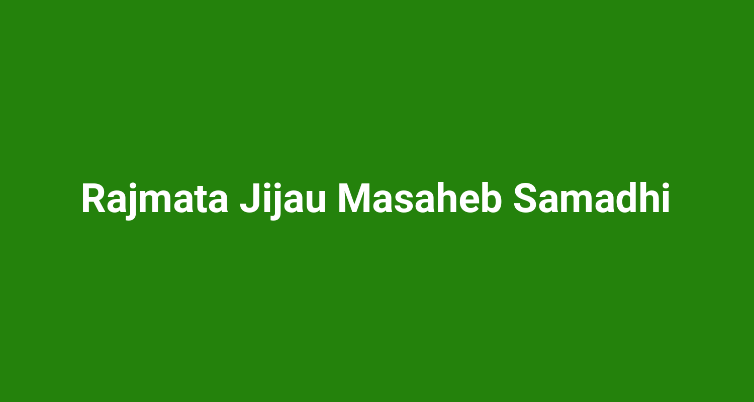 Rajmata Jijau Masaheb Samadhi