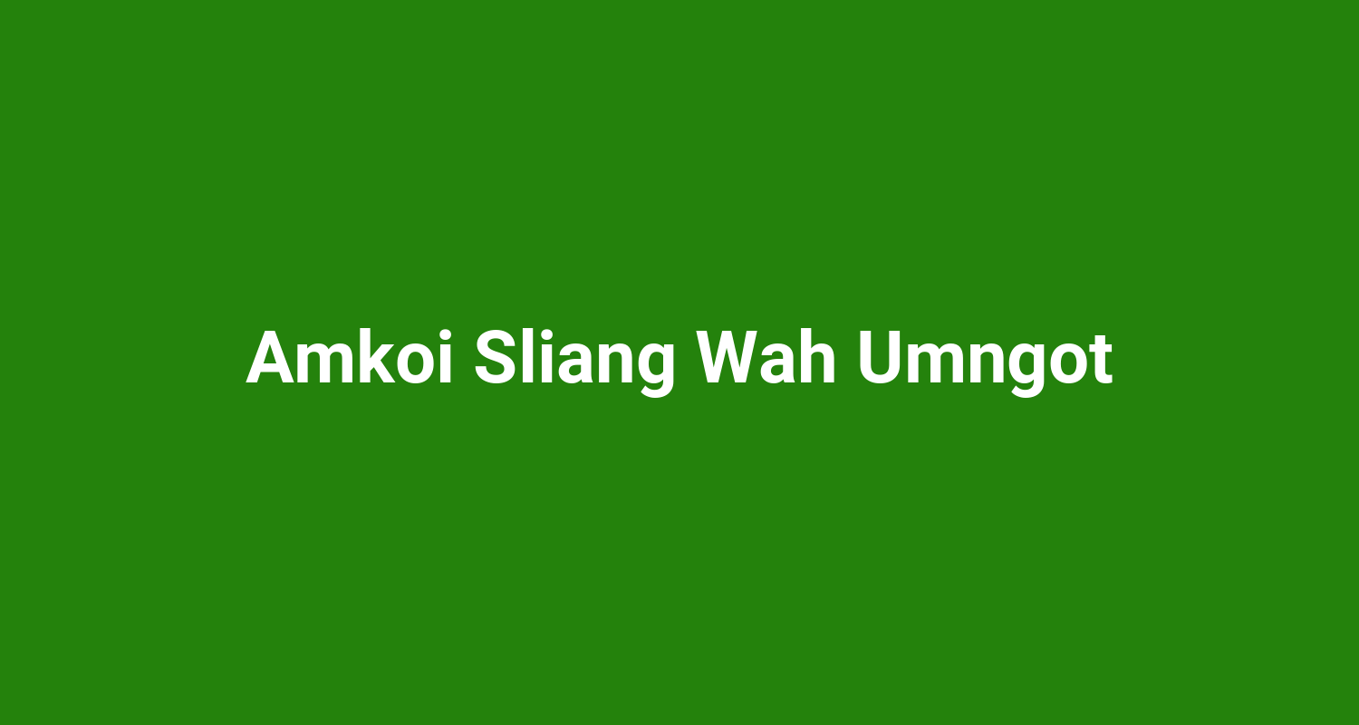 Amkoi Sliang Wah Umngot