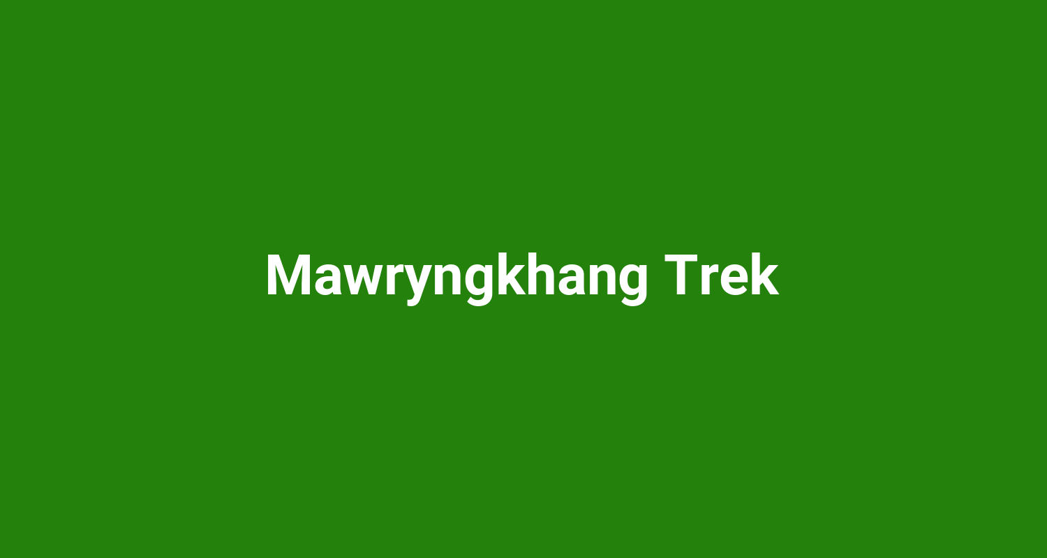 Mawryngkhang Trek