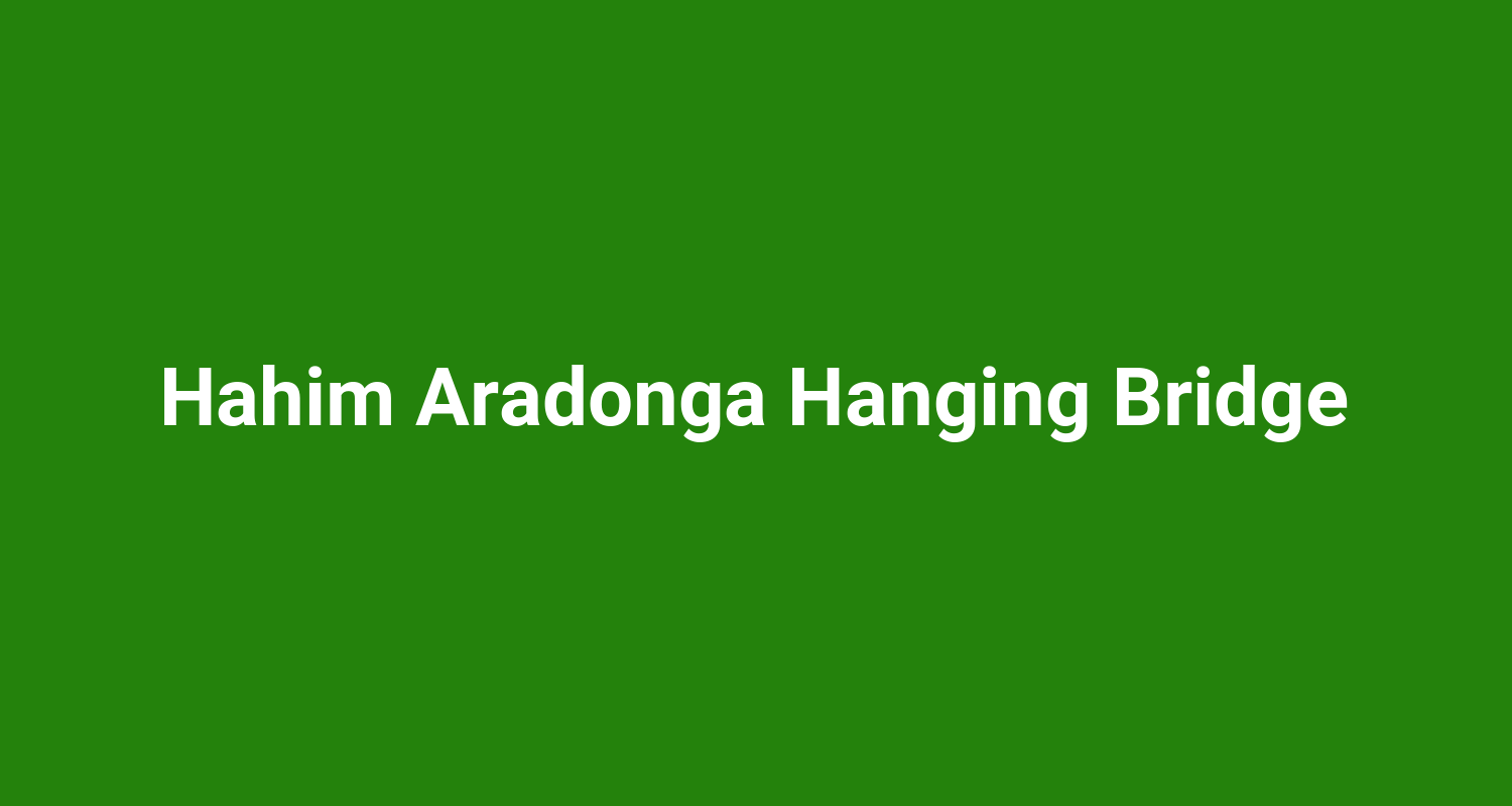 Hahim Aradonga Hanging Bridge