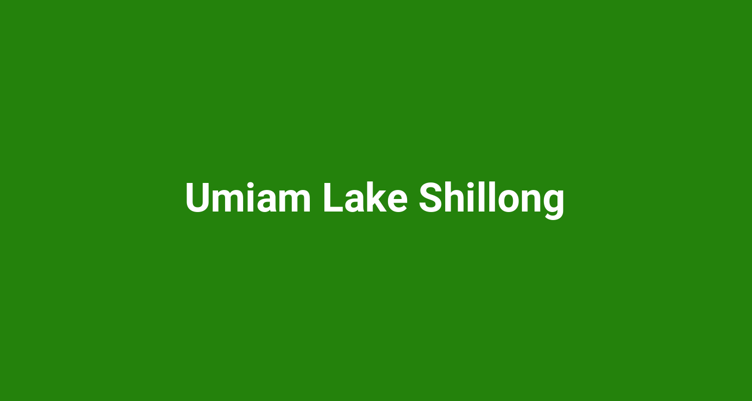 Umiam Lake Shillong