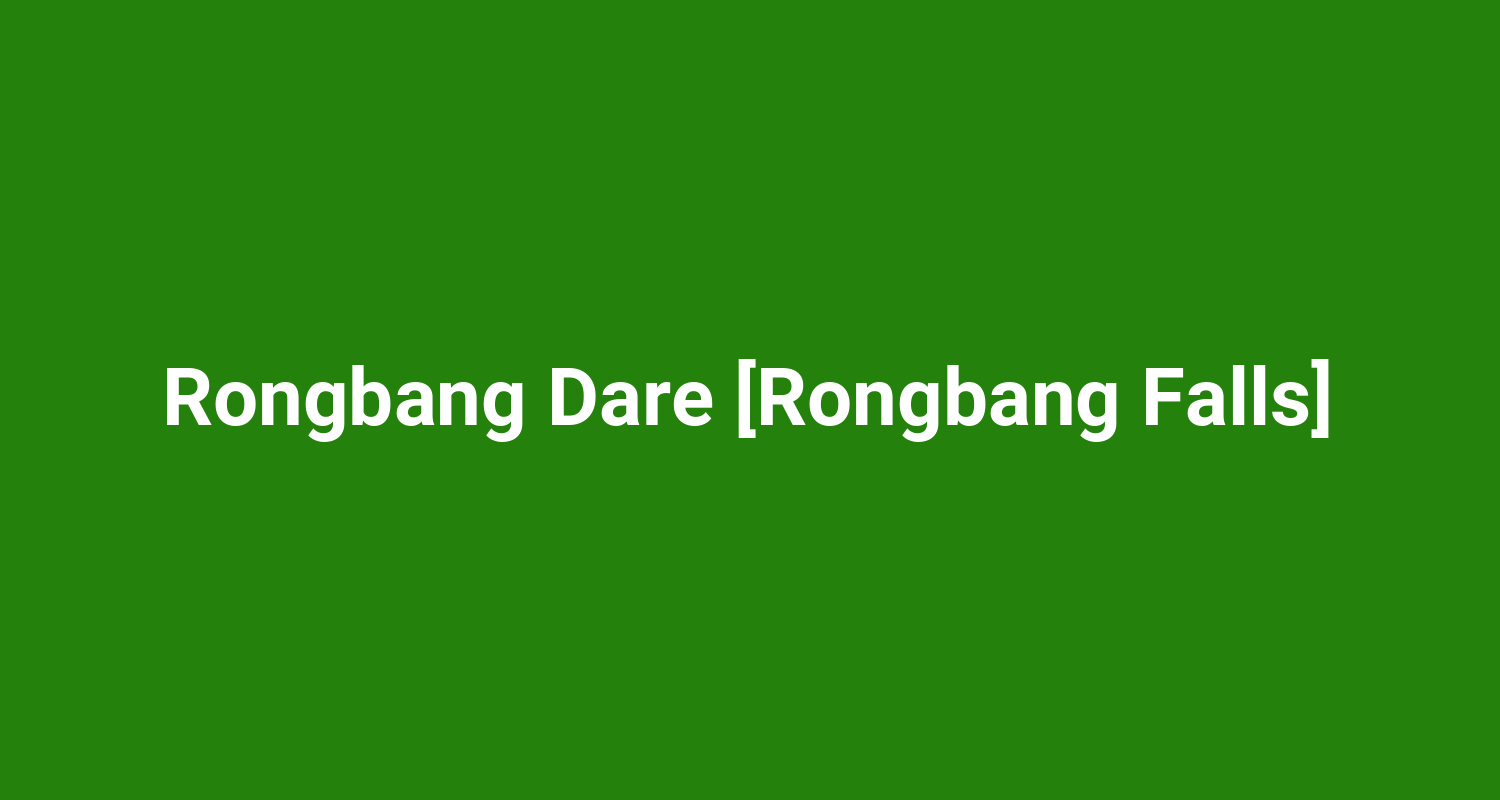 Rongbang Dare Rongbang Falls
