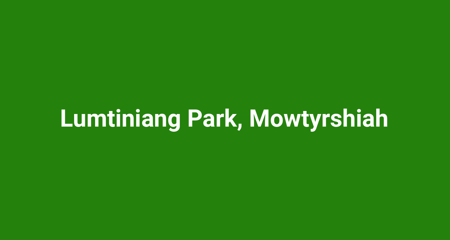 Lumtiniang Park Mowtyrshiah