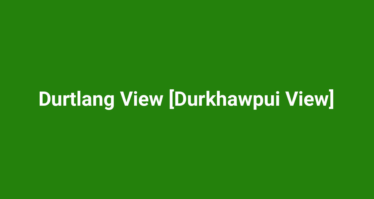 Durtlang View Durkhawpui View
