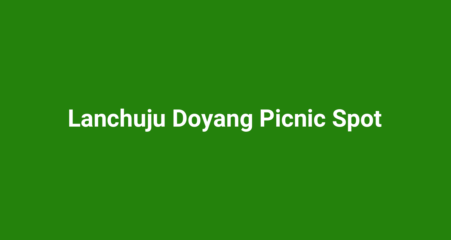 Lanchuju Doyang Picnic Spot