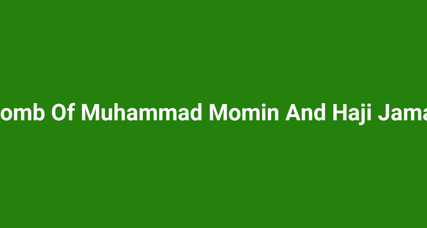 Tomb Of Muhammad Momin And Haji Jamal
