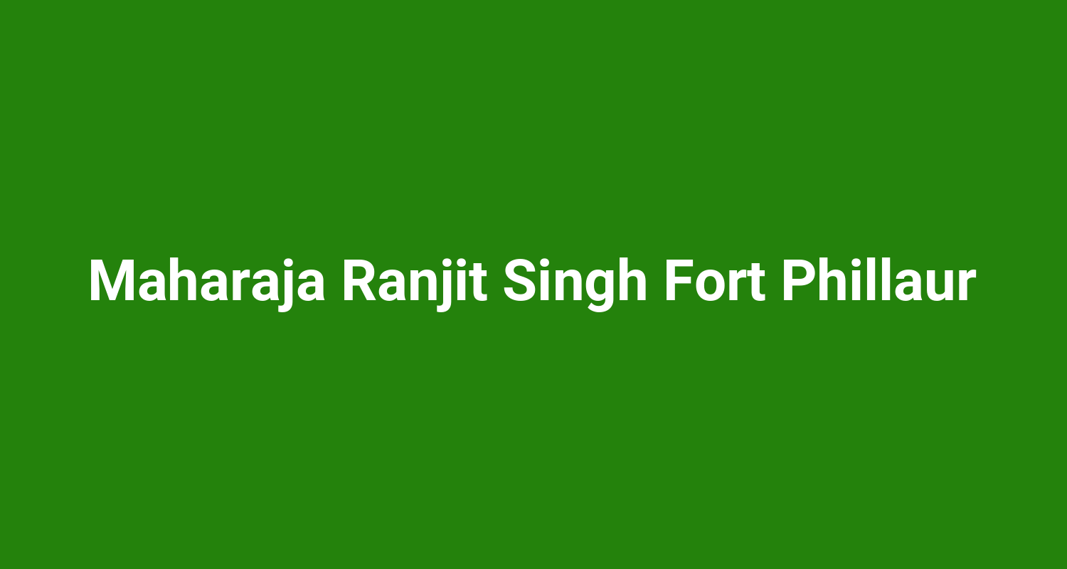 Maharaja Ranjit Singh Fort Phillaur