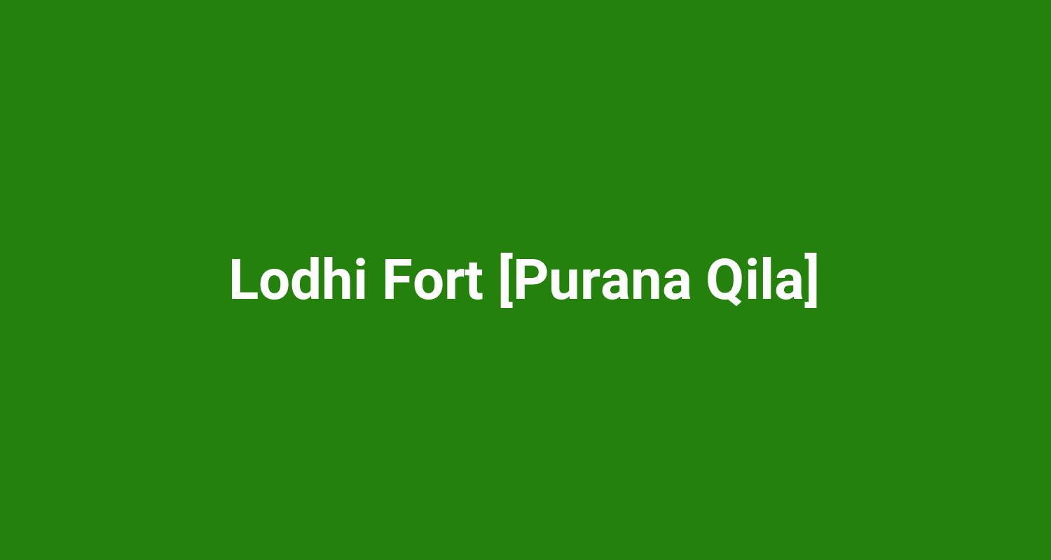 Lodhi Fort Purana Qila