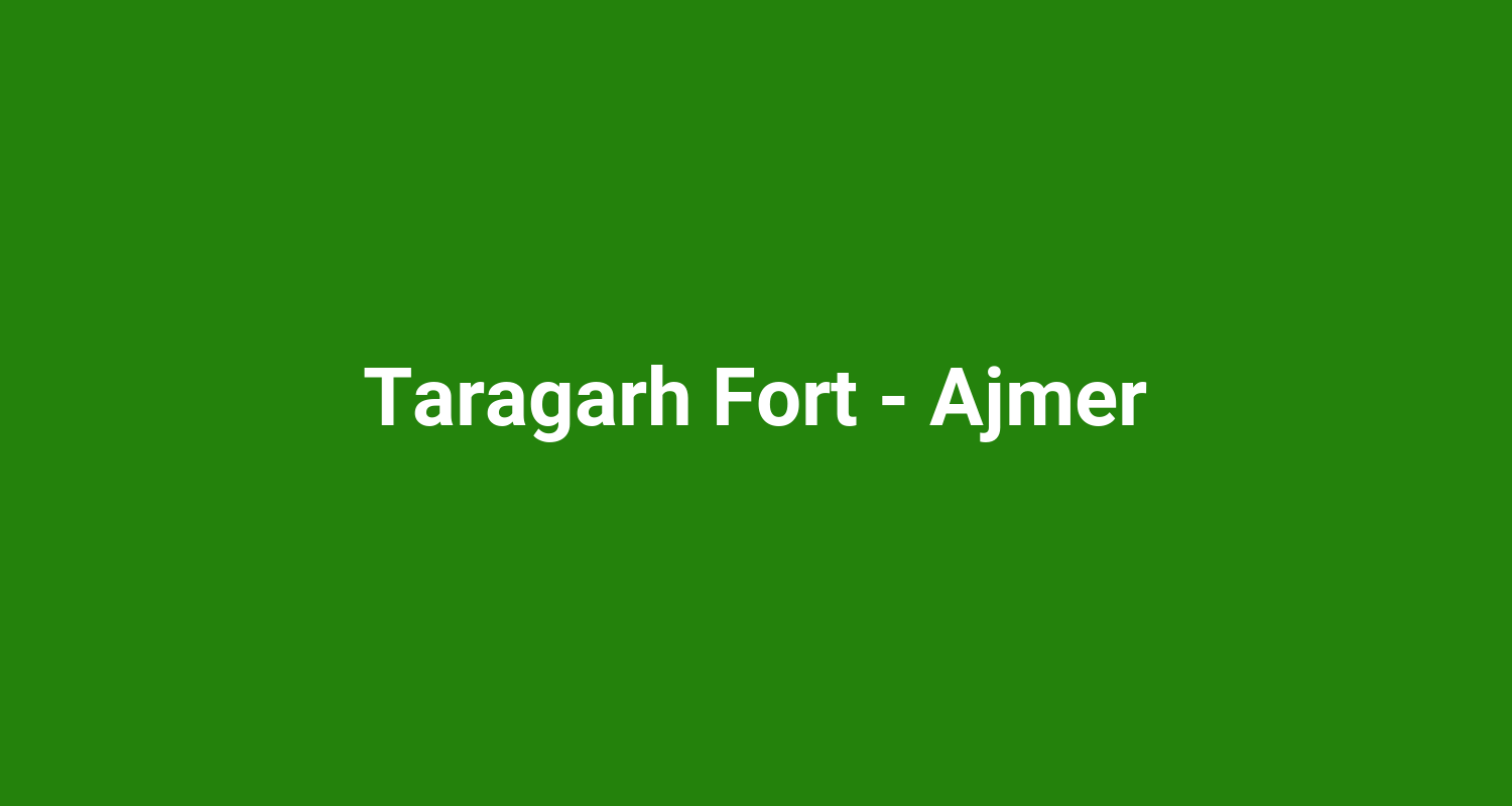 Taragarh Fort  Ajmer