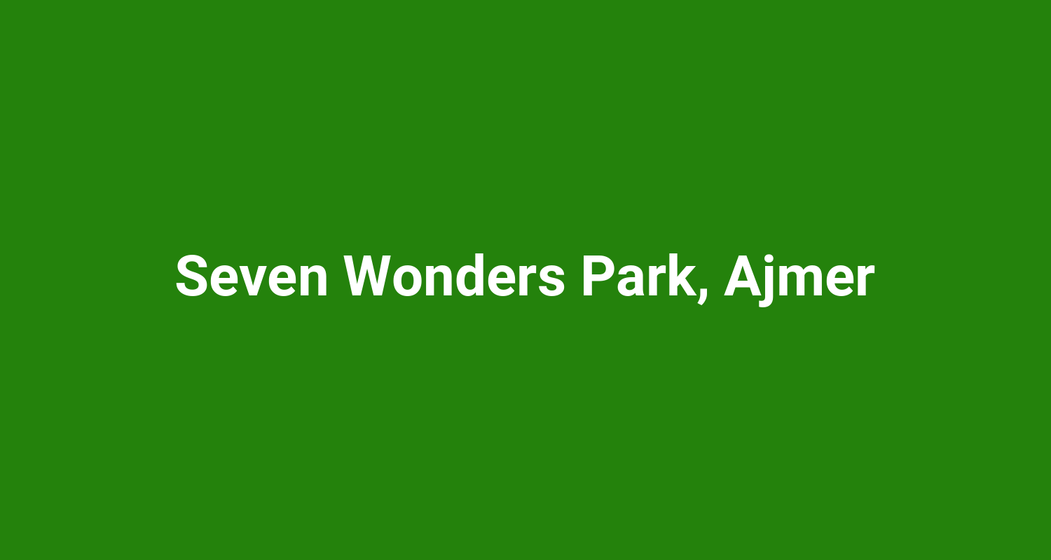 Seven Wonders Park Ajmer