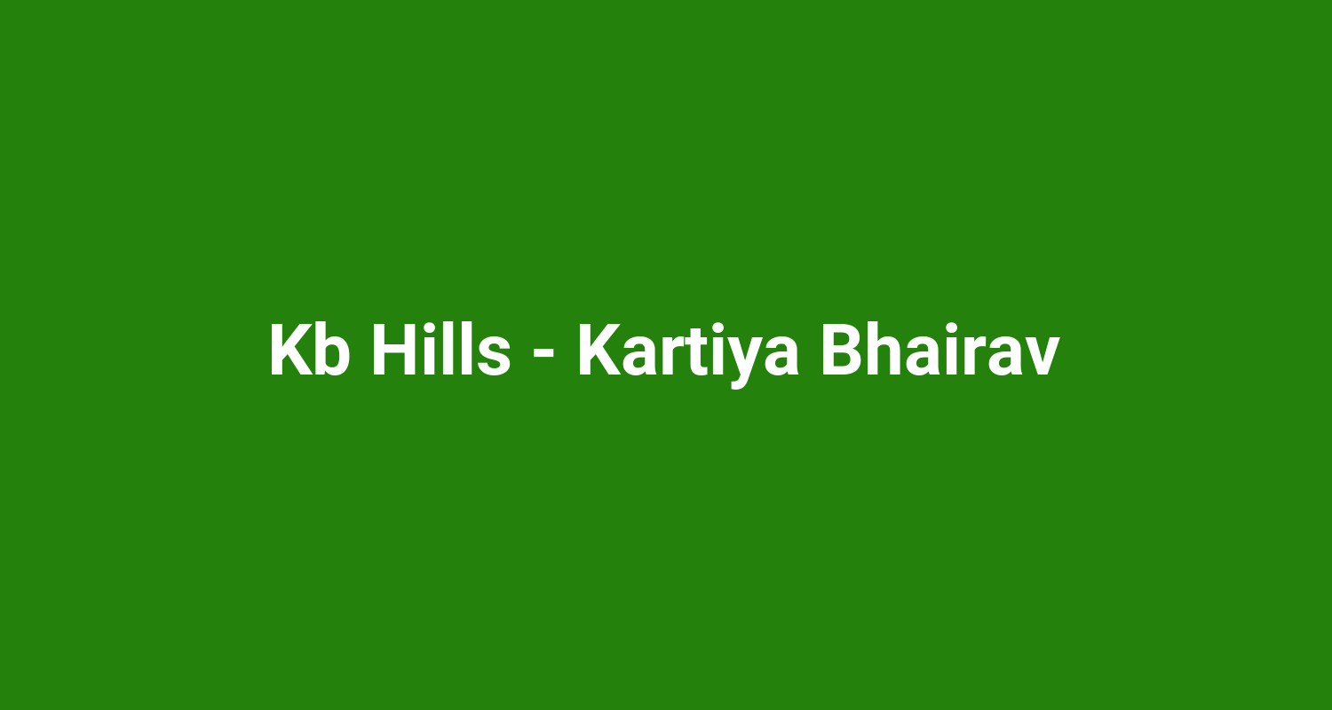 Kb Hills  Kartiya Bhairav