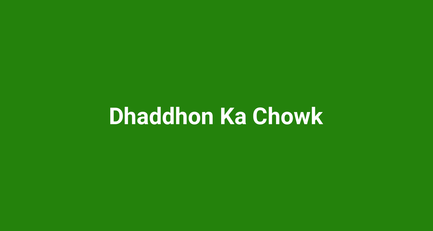 Dhaddhon Ka Chowk