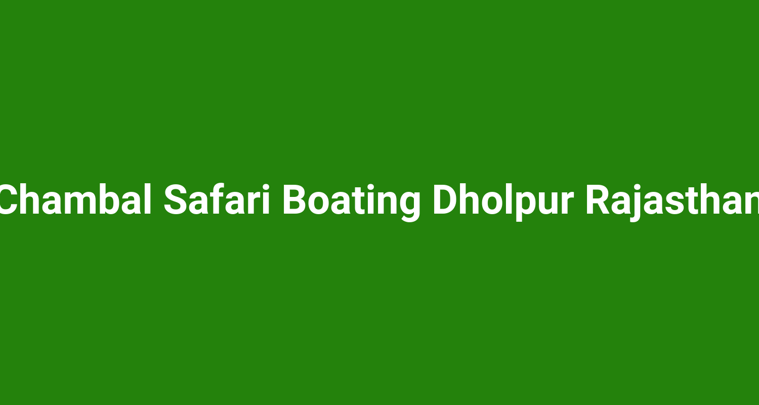 Chambal Safari Boating Dholpur Rajasthan