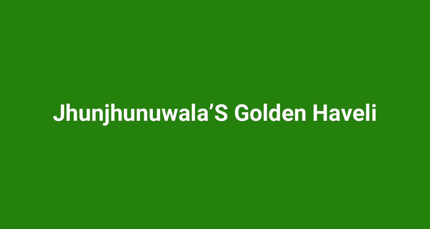 JhunjhunuwalaS Golden Haveli