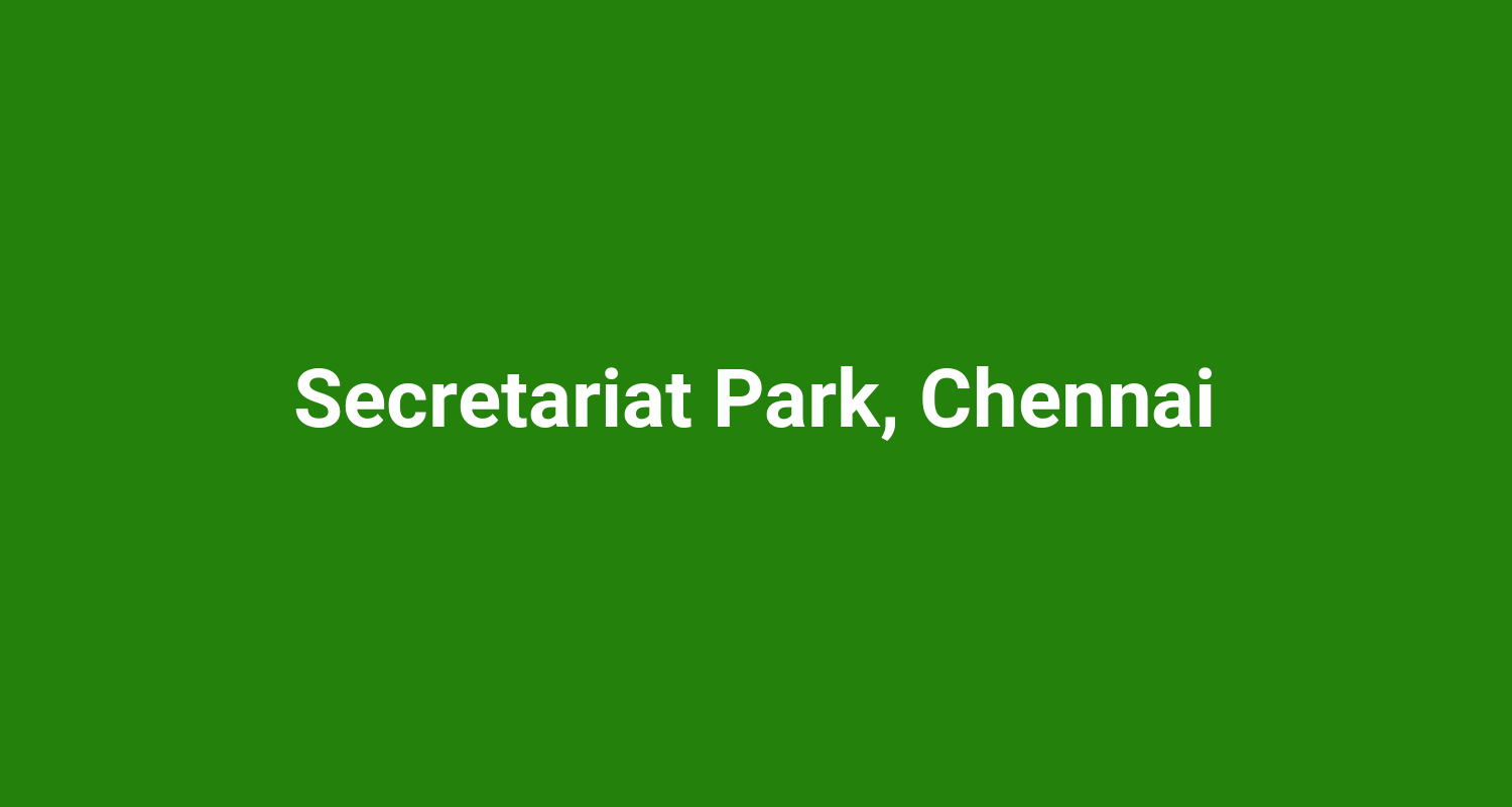 Secretariat Park Chennai