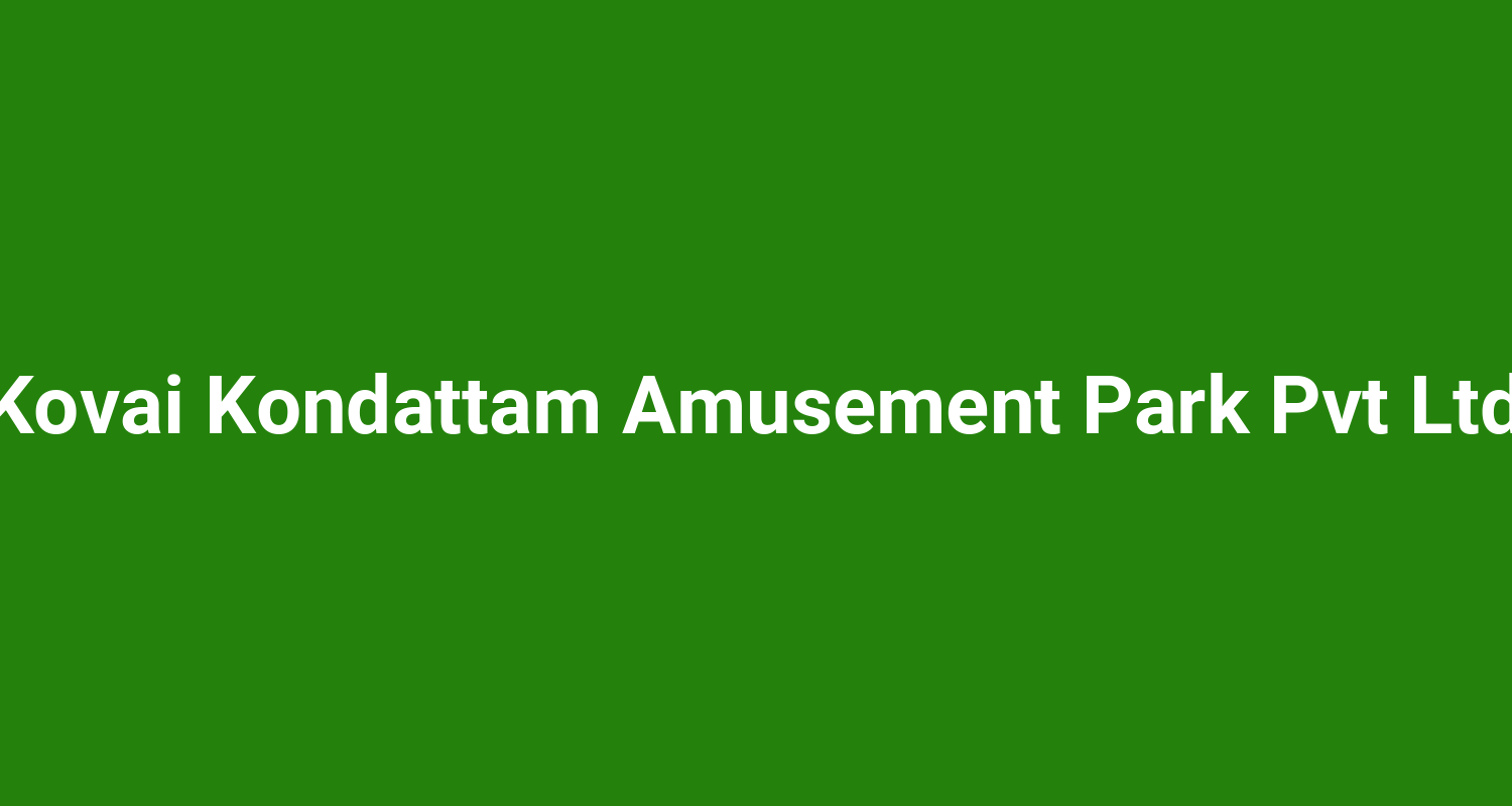 Kovai Kondattam Amusement Park Pvt Ltd