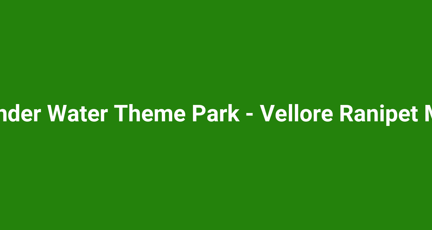 Green Thunder Water Theme Park  Vellore Ranipet Metro Zone