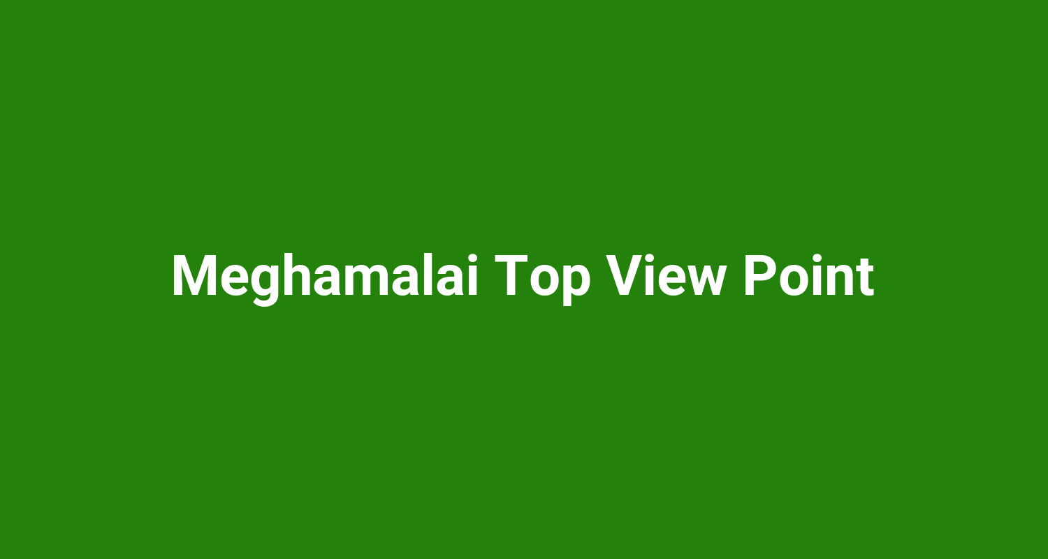 Meghamalai Top View Point