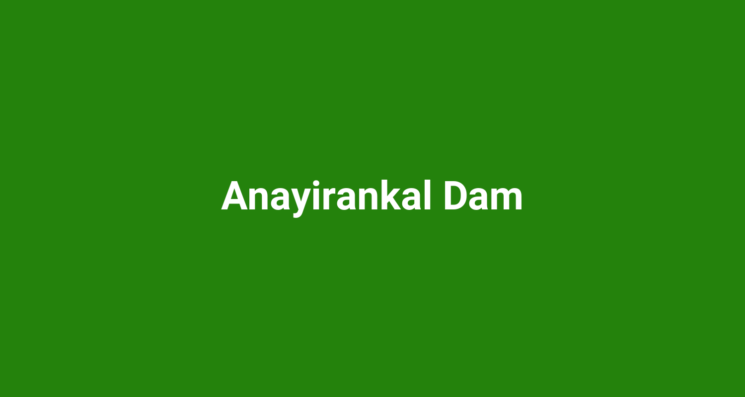 Anayirankal Dam