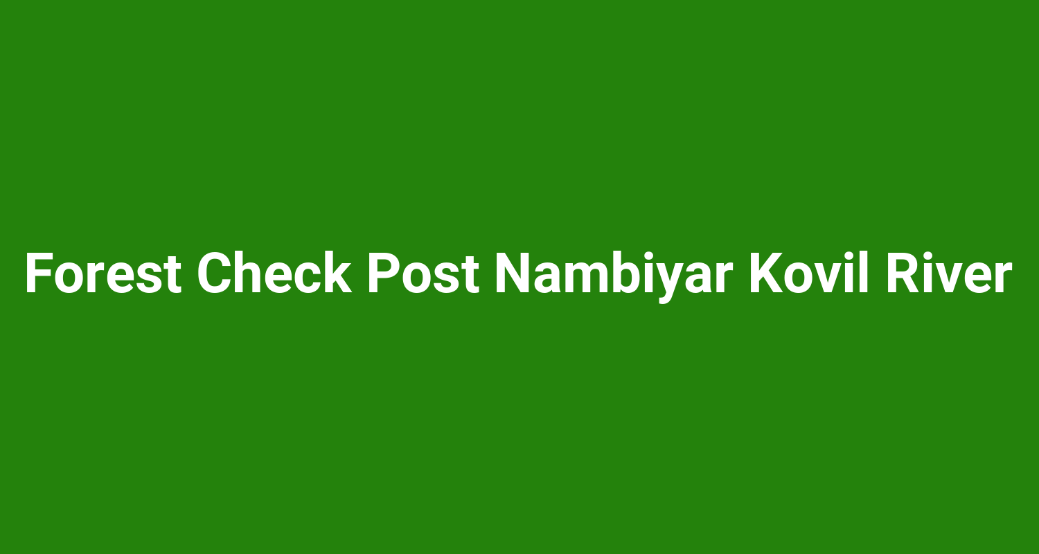 Forest Check Post Nambiyar Kovil River