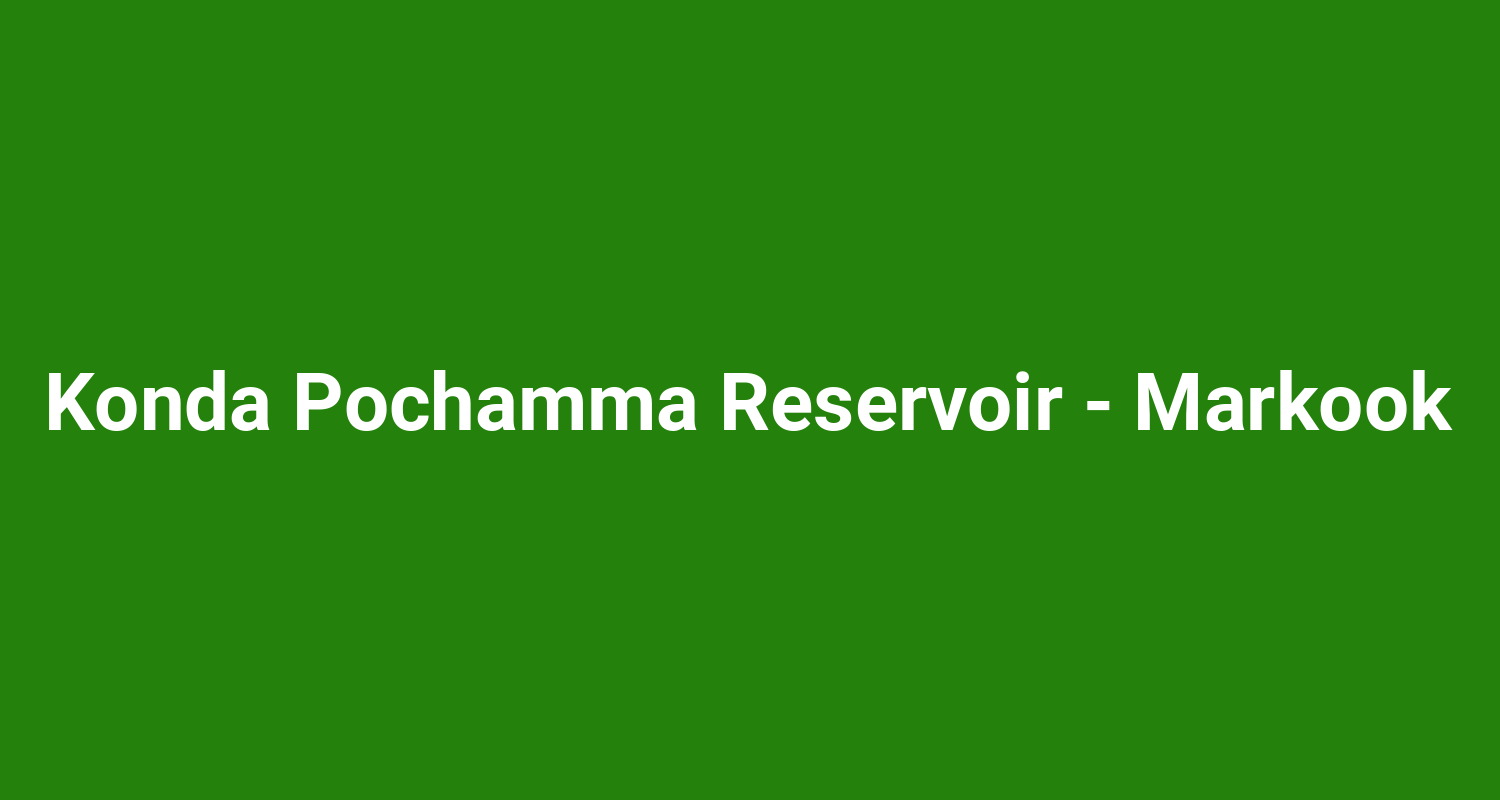 Konda Pochamma Reservoir  Markook