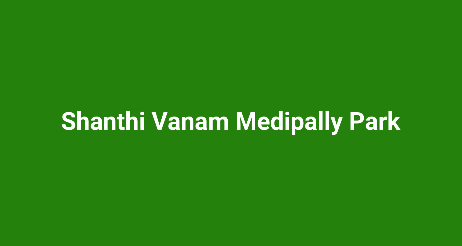 Shanthi Vanam Medipally Park