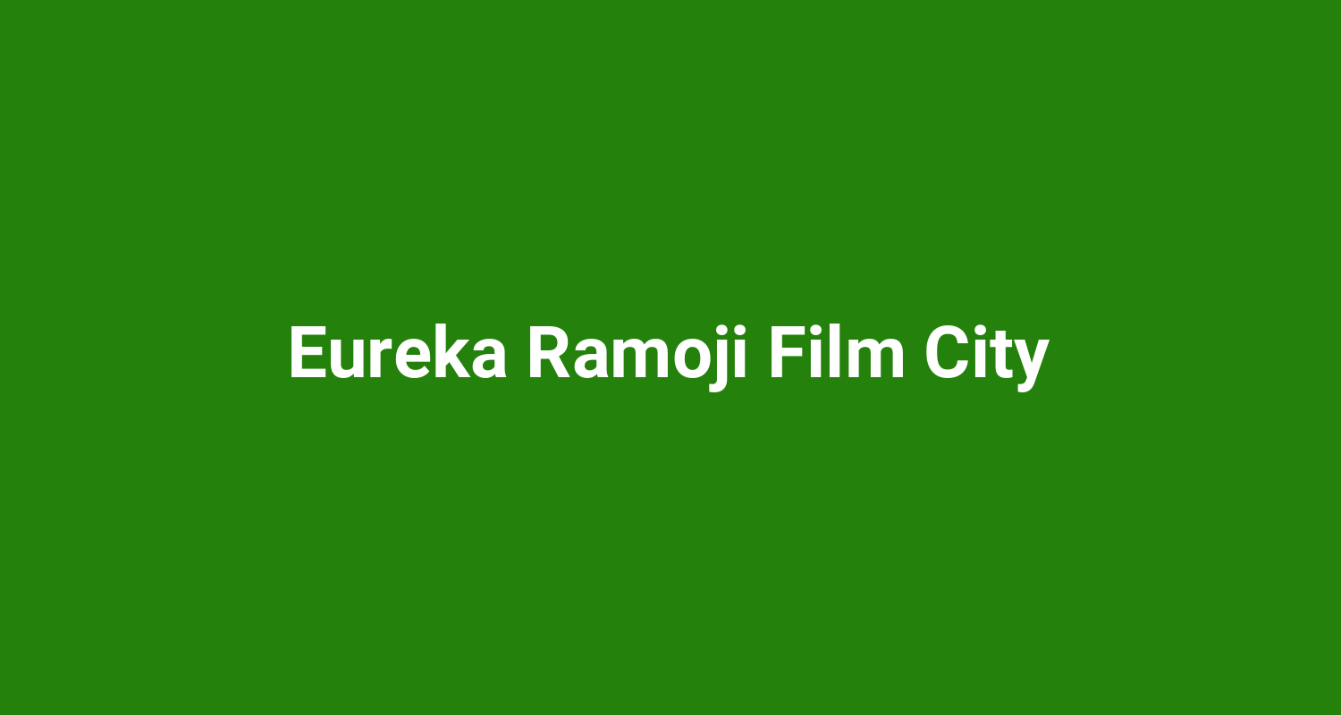 Eureka Ramoji Film City