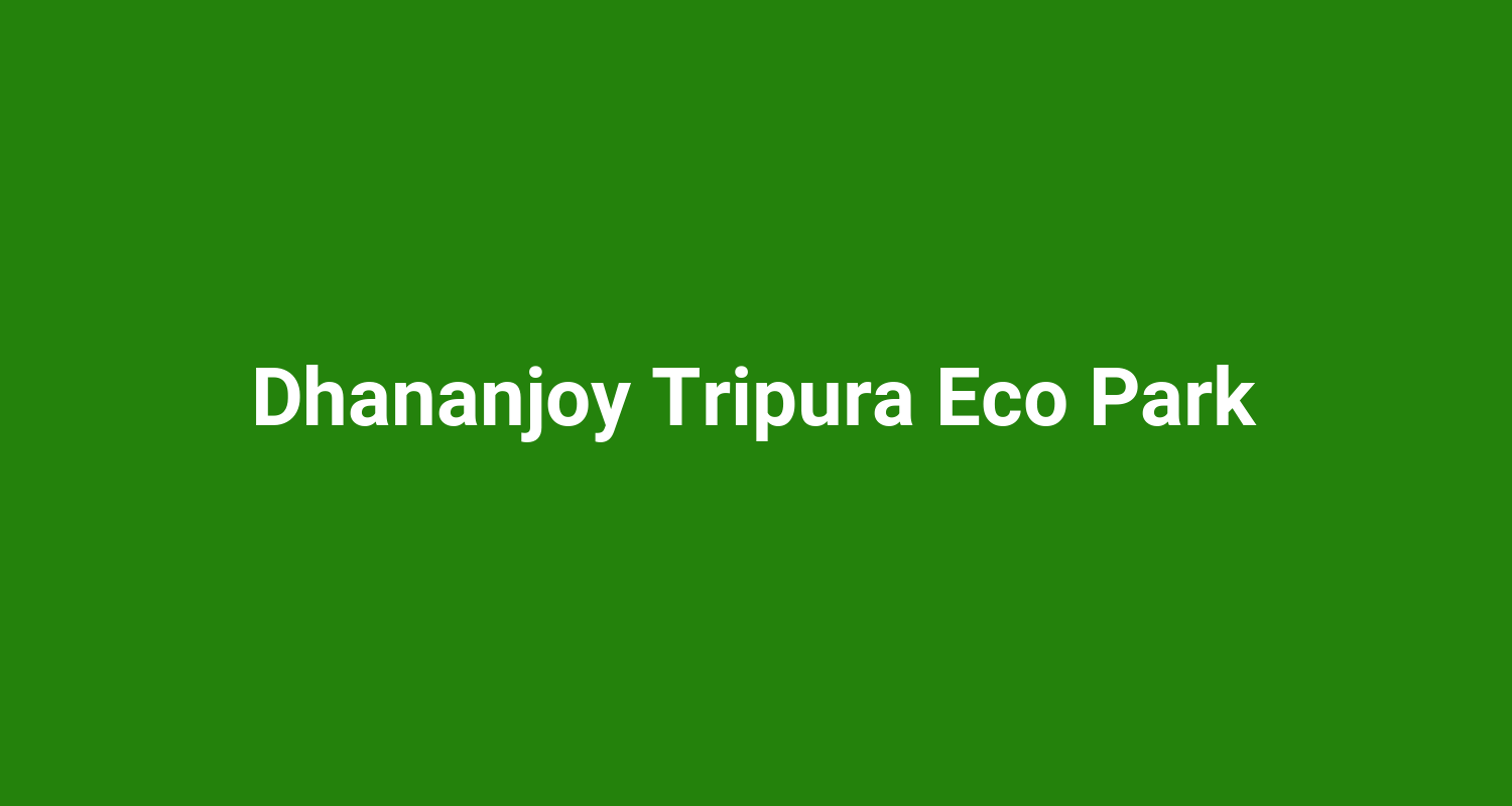 Dhananjoy Tripura Eco Park