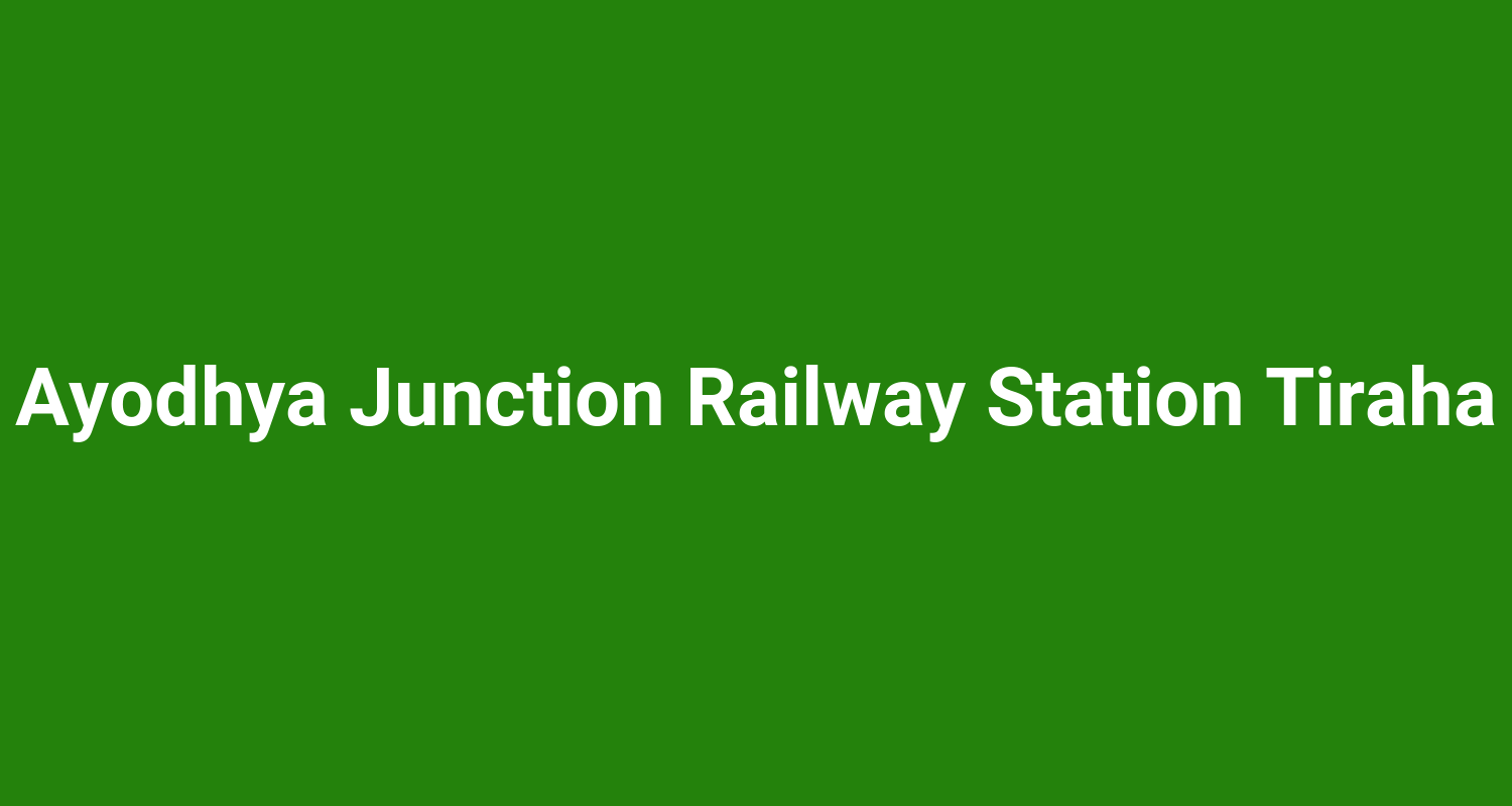 Ayodhya Junction Railway Station Tiraha