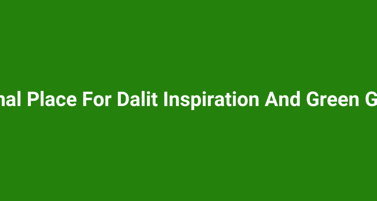 National Place For Dalit Inspiration And Green Garden