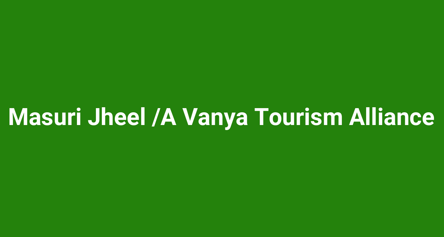 Masuri Jheel A Vanya Tourism Alliance