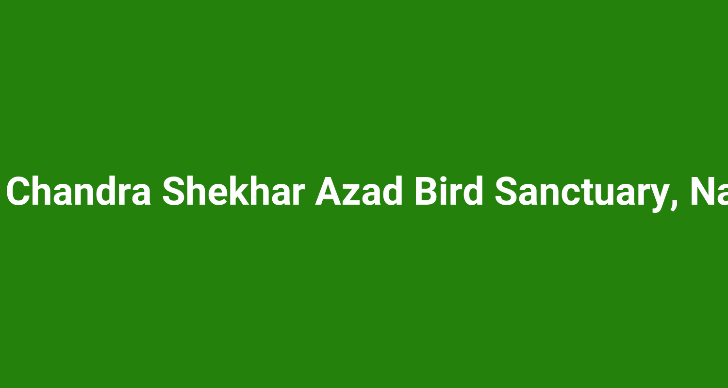 Shaheed Chandra Shekhar Azad Bird Sanctuary Nawabganj